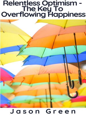 cover image of Relentless Optimism--The Key to Overflowing Happiness
